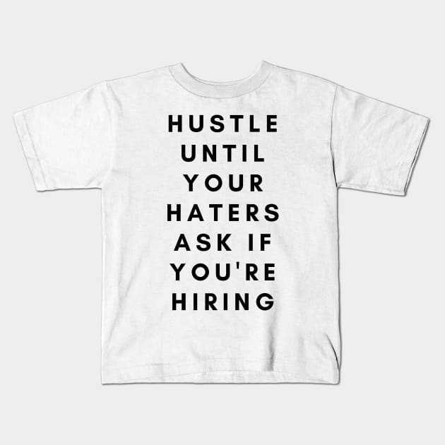 Hustle until your haters ask if you're hiring Black Kids T-Shirt by DanDesigns